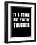 It's Tough But You're Tougher-null-Framed Art Print