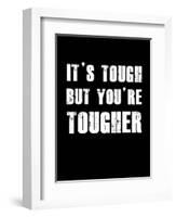 It's Tough But You're Tougher-null-Framed Art Print