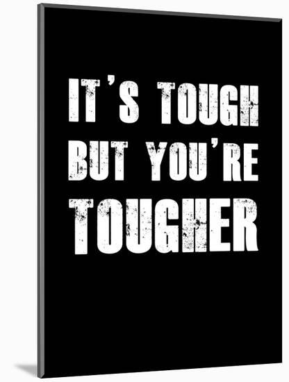 It's Tough But You're Tougher-null-Mounted Art Print