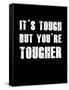 It's Tough But You're Tougher-null-Framed Stretched Canvas