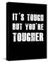 It's Tough But You're Tougher-null-Stretched Canvas