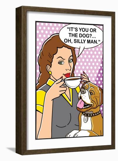 It's You or the Dog-Dog is Good-Framed Art Print
