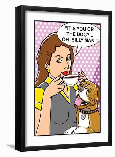 It's You or the Dog-Dog is Good-Framed Art Print