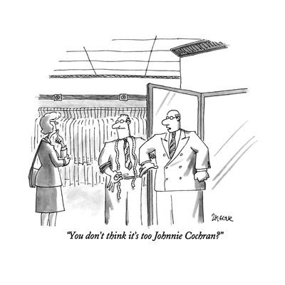"You don't think it's too Johnnie Cochran?" - New Yorker Cartoon