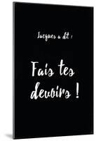Jacques A Dit Devoirs Oui-null-Mounted Poster