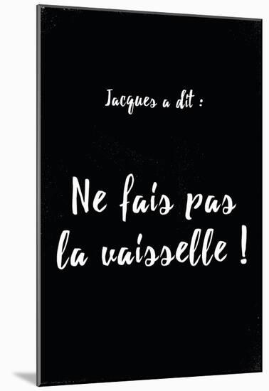 Jacques A Dit Vaisselle Non-null-Mounted Poster