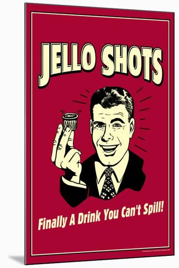 Jello Shots Finally A Drink You Can't Spill Funny Retro Poster-Retrospoofs-Mounted Poster