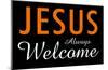 Jesus Always Welcome-null-Mounted Poster