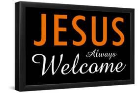 Jesus Always Welcome-null-Framed Poster