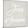 Jesus is the Reason for the Season-Kali Wilson-Mounted Art Print