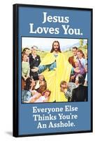 Jesus Love You Everyone Else Thinks You're an Asshole Funny Poster-Ephemera-Framed Poster