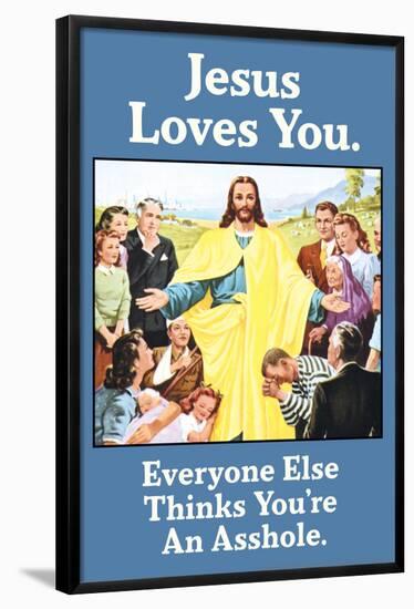 Jesus Love You Everyone Else Thinks You're an Asshole Funny Poster-Ephemera-Framed Poster