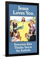 Jesus Love You Everyone Else Thinks You're an Asshole Funny Poster-Ephemera-Framed Poster