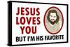 Jesus Loves You But I'm His Favorite-null-Stretched Canvas