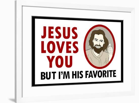Jesus Loves You But I'm His Favorite-null-Framed Art Print