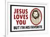 Jesus Loves You But I'm His Favorite-null-Framed Art Print