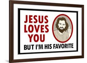 Jesus Loves You But I'm His Favorite-null-Framed Art Print