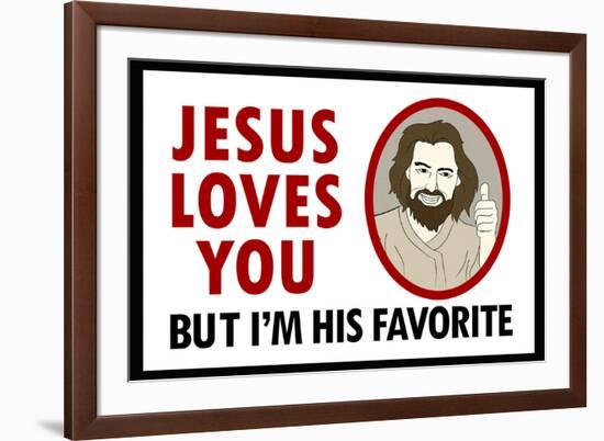 Jesus Loves You But I'm His Favorite-null-Framed Art Print