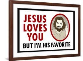 Jesus Loves You But I'm His Favorite-null-Framed Art Print