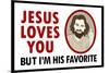 Jesus Loves You But I'm His Favorite-null-Mounted Art Print