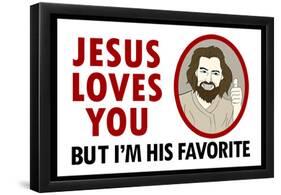 Jesus Loves You But I'm His Favorite-null-Framed Poster