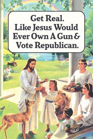 Jesus Would Never Own a Gun or Vote Republican Funny Poster Print' Posters  - Ephemera 