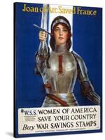 Joan of Arc Saved France, Women of America, Save Your Country Poster, 1918-Haskell Coffin-Stretched Canvas