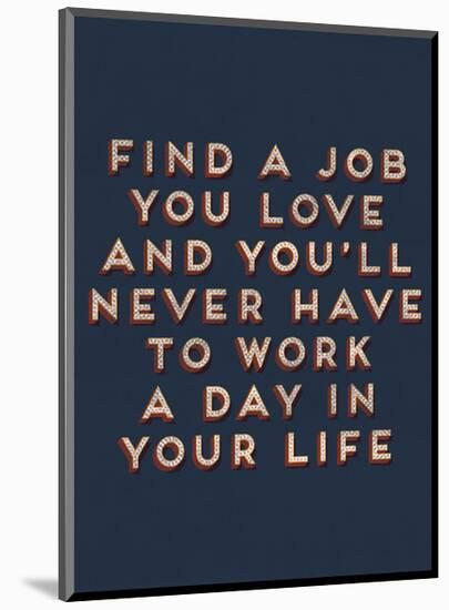 Job You Love-null-Mounted Giclee Print