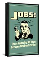 Jobs Annoying 40 Hours Between Parties Funny Retro Poster-Retrospoofs-Framed Stretched Canvas
