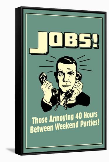 Jobs Annoying 40 Hours Between Parties Funny Retro Poster-Retrospoofs-Framed Stretched Canvas