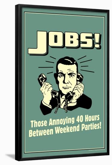 Jobs Annoying 40 Hours Between Parties Funny Retro Poster-Retrospoofs-Framed Poster