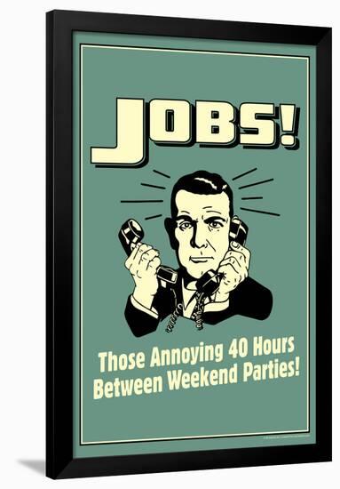 Jobs Annoying 40 Hours Between Parties Funny Retro Poster-Retrospoofs-Framed Poster