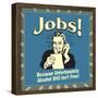 Jobs! Because Unfortunately Alcohol Still Isn't Free!-Retrospoofs-Framed Poster