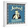 Jobs! Because Unfortunately Alcohol Still Isn't Free!-Retrospoofs-Framed Premium Giclee Print