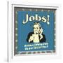 Jobs! Because Unfortunately Alcohol Still Isn't Free!-Retrospoofs-Framed Premium Giclee Print