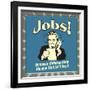 Jobs! Because Unfortunately Alcohol Still Isn't Free!-Retrospoofs-Framed Premium Giclee Print