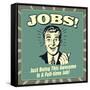 Jobs! Just Being This Awesome Is a Full-Time Job!-Retrospoofs-Framed Stretched Canvas