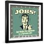 Jobs! Just Being This Awesome Is a Full-Time Job!-Retrospoofs-Framed Premium Giclee Print