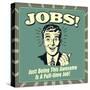 Jobs! Just Being This Awesome Is a Full-Time Job!-Retrospoofs-Stretched Canvas