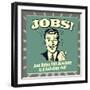 Jobs! Just Being This Awesome Is a Full-Time Job!-Retrospoofs-Framed Premium Giclee Print