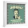 Jobs! Just Being This Awesome Is a Full-Time Job!-Retrospoofs-Framed Premium Giclee Print