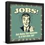 Jobs! Just Being This Awesome Is a Full-Time Job!-Retrospoofs-Framed Poster