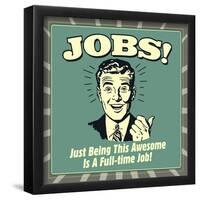 Jobs! Just Being This Awesome Is a Full-Time Job!-Retrospoofs-Framed Poster