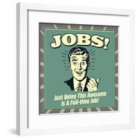 Jobs! Just Being This Awesome Is a Full-Time Job!-Retrospoofs-Framed Poster