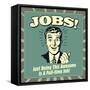 Jobs! Just Being This Awesome Is a Full-Time Job!-Retrospoofs-Framed Stretched Canvas