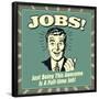 Jobs! Just Being This Awesome Is a Full-Time Job!-Retrospoofs-Framed Poster