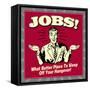 Jobs! What Better Place to Sleep Off Your Hangover!-Retrospoofs-Framed Stretched Canvas