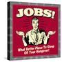Jobs! What Better Place to Sleep Off Your Hangover!-Retrospoofs-Stretched Canvas