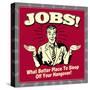 Jobs! What Better Place to Sleep Off Your Hangover!-Retrospoofs-Stretched Canvas