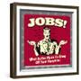 Jobs! What Better Place to Sleep Off Your Hangover!-Retrospoofs-Framed Premium Giclee Print